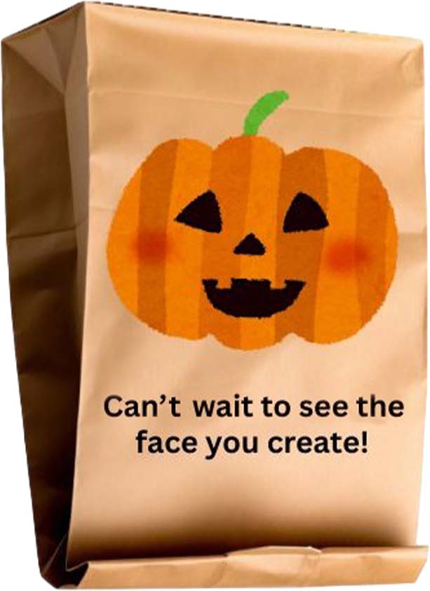 Paper bag with pumpkin face saying Can't wait to see the face you create!